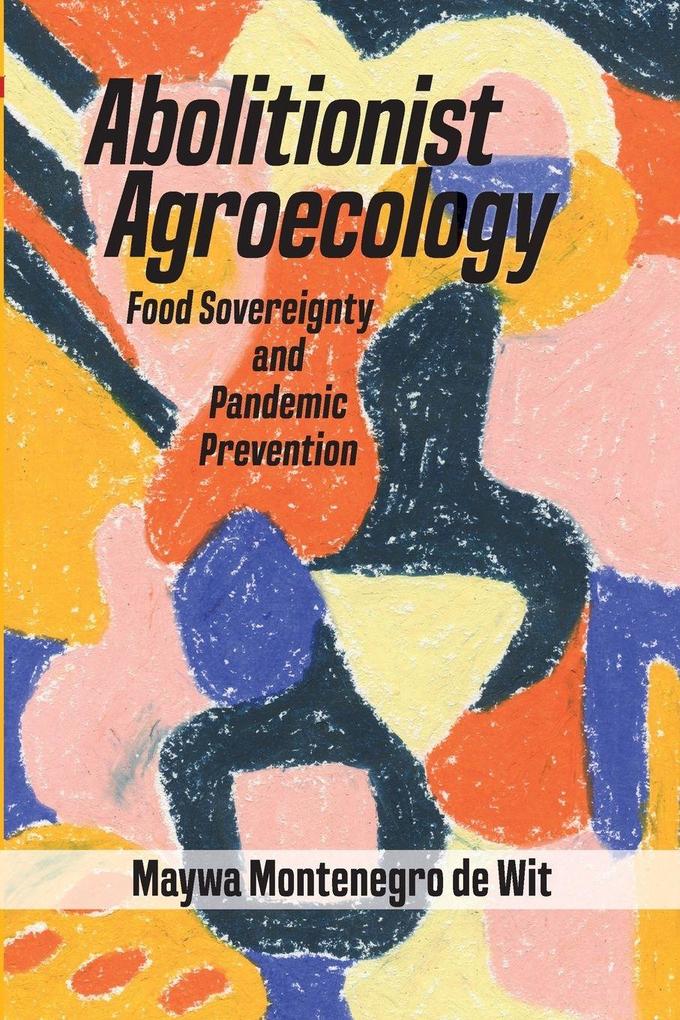 Abolitionist Agroecology Food Sovereignty and Pandemic Prevention