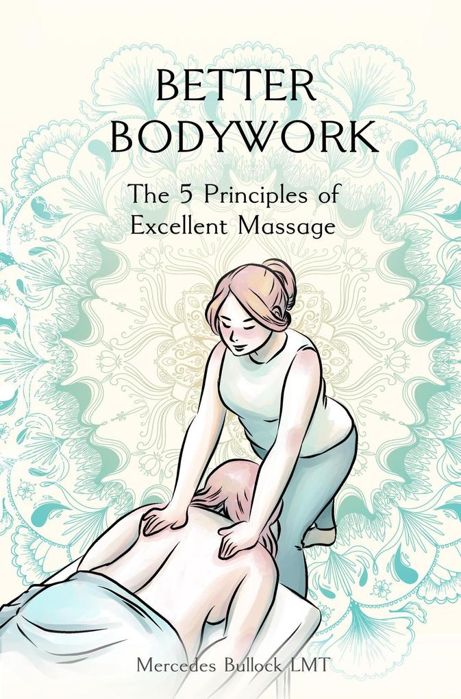 Better Bodywork: The 5 Principles of Excellent Massage