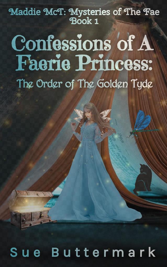 Confessions of A Faerie Princess: The Order of The Golden Tyde (Maddie McT: Mysteries of The Fae)