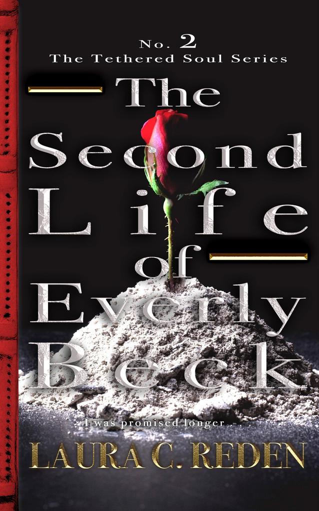 The Second Life of Everly Beck (The Tethered Soul Series #2)
