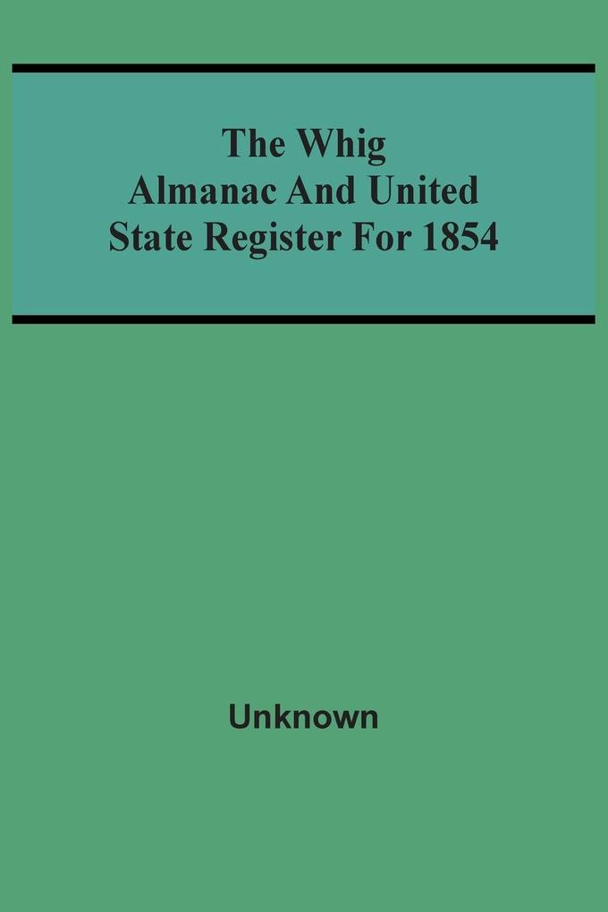 The Whig Almanac And United State Register For 1854