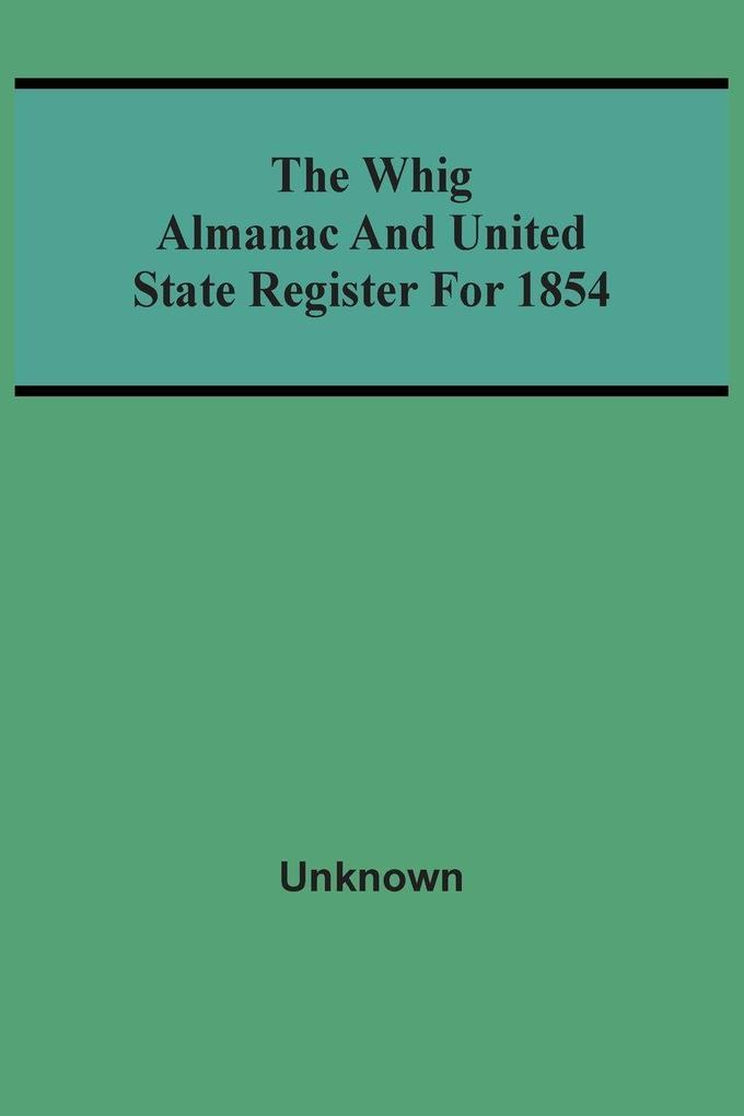 The Whig Almanac And United State Register For 1854