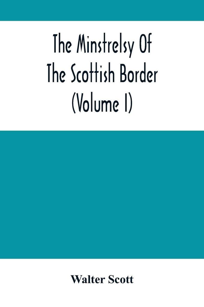 The Minstrelsy Of The Scottish Border (Volume I)