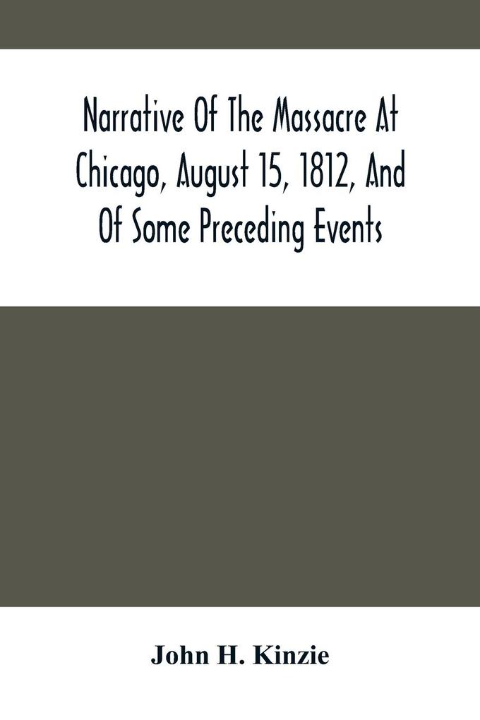Narrative Of The Massacre At Chicago August 15 1812 And Of Some Preceding Events