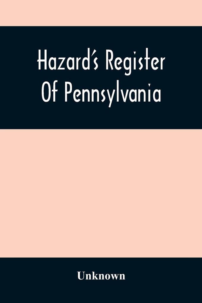 Hazard'S Register Of Pennsylvania; Devoted To The Preservation Of Facts And Documents And Every Kind Of Useful Information Respecting The State Of Pennsylvania (Volume Xi) From January 1833 To July 1833
