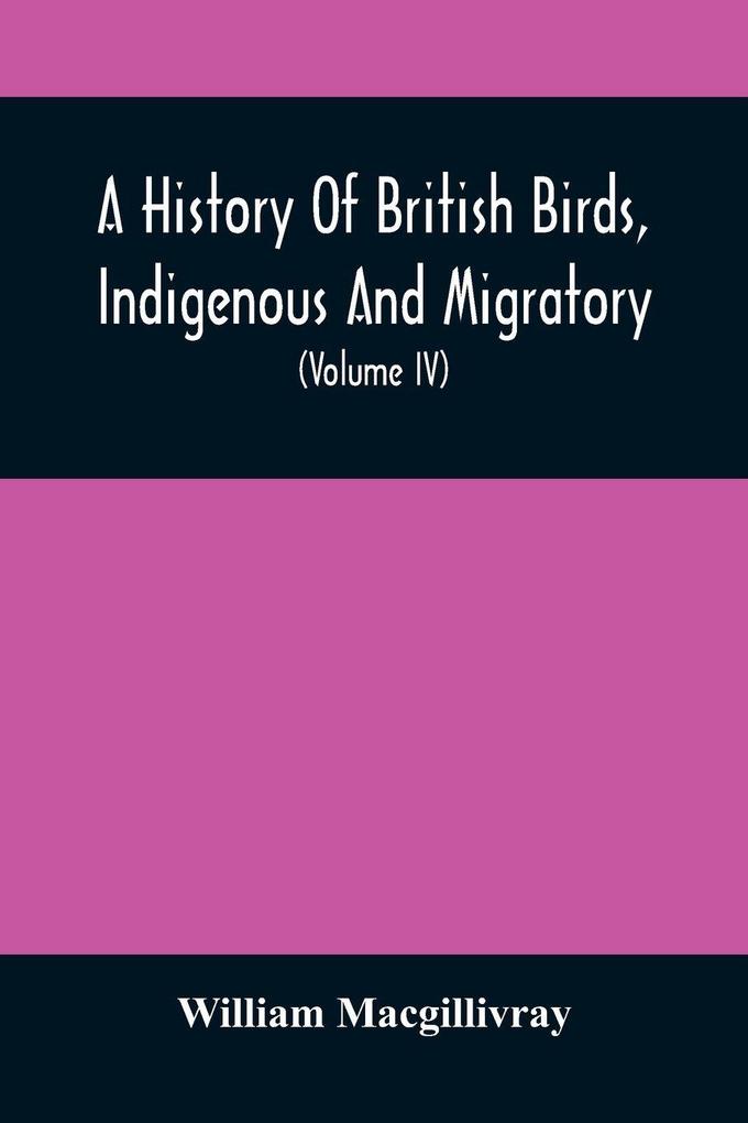 A History Of British Birds Indigenous And Migratory