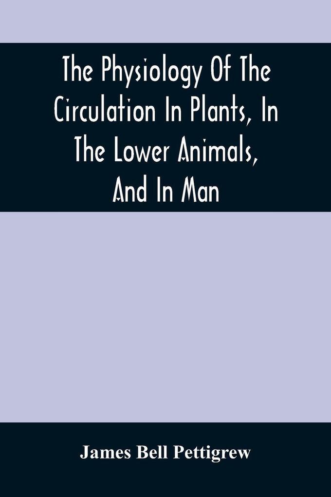 The Physiology Of The Circulation In Plants In The Lower Animals And In Man