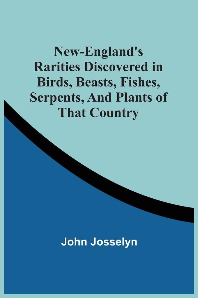 New-England‘S Rarities Discovered In Birds Beasts Fishes Serpents And Plants Of That Country