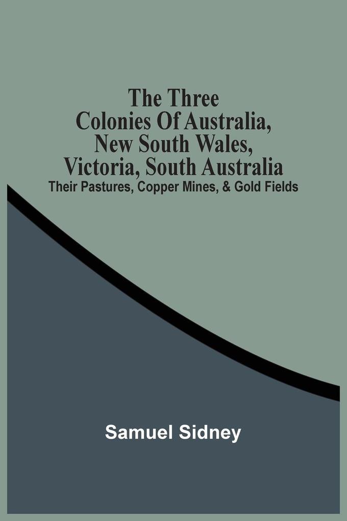 The Three Colonies Of Australia New South Wales Victoria South Australia