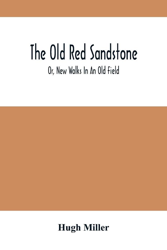 The Old Red Sandstone; Or New Walks In An Old Field