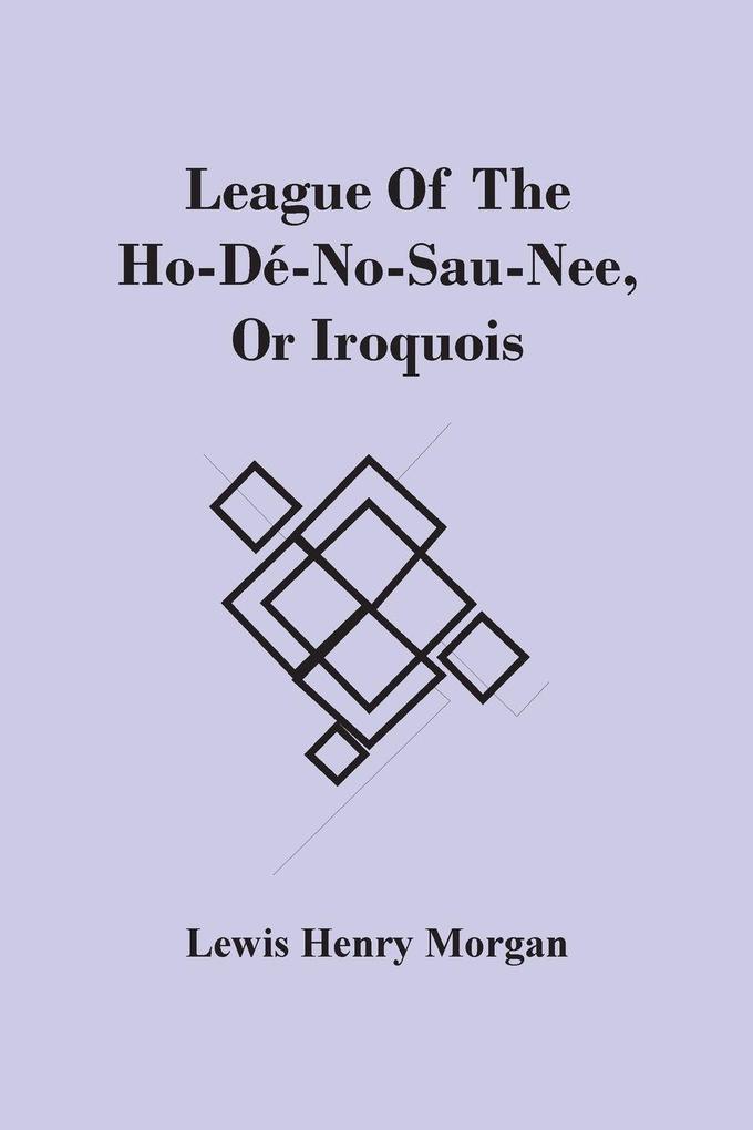 League Of The Ho-Dé-No-Sau-Nee Or Iroquois