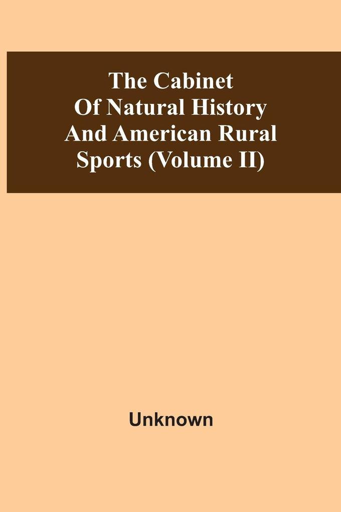 The Cabinet Of Natural History And American Rural Sports (Volume Ii)