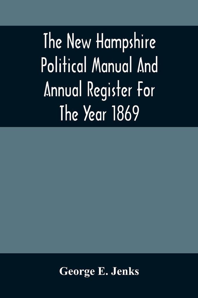 The New Hampshire Political Manual And Annual Register For The Year 1869