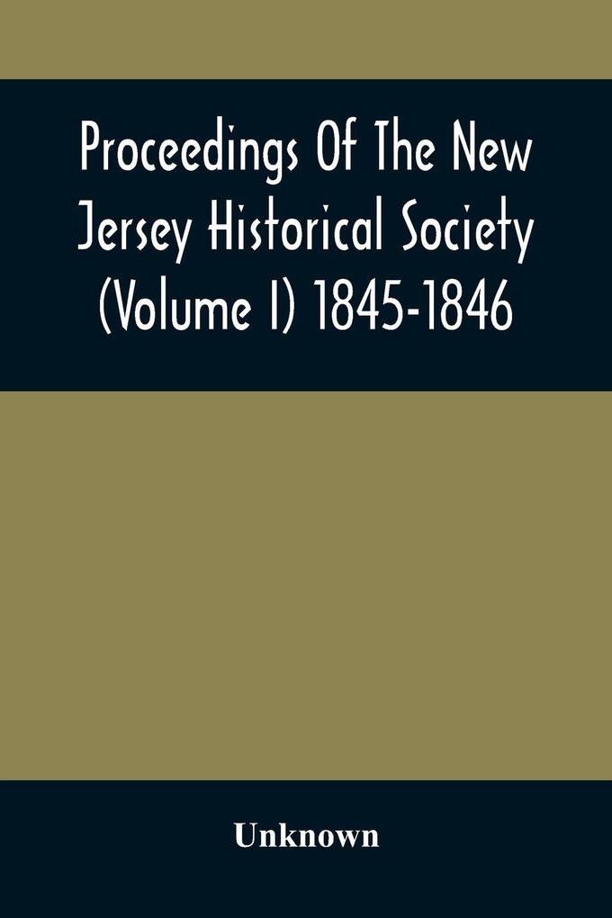 Proceedings Of The New Jersey Historical Society (Volume I) 1845-1846