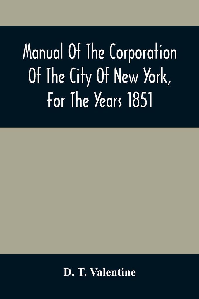 Manual Of The Corporation Of The City Of New York For The Years 1851
