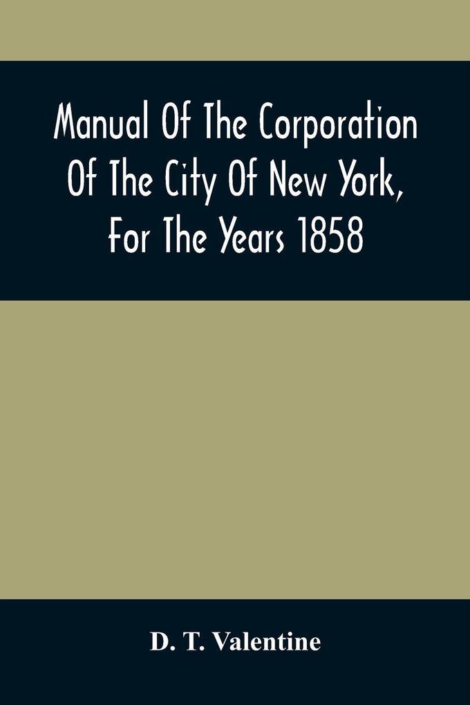 Manual Of The Corporation Of The City Of New York For The Years 1858