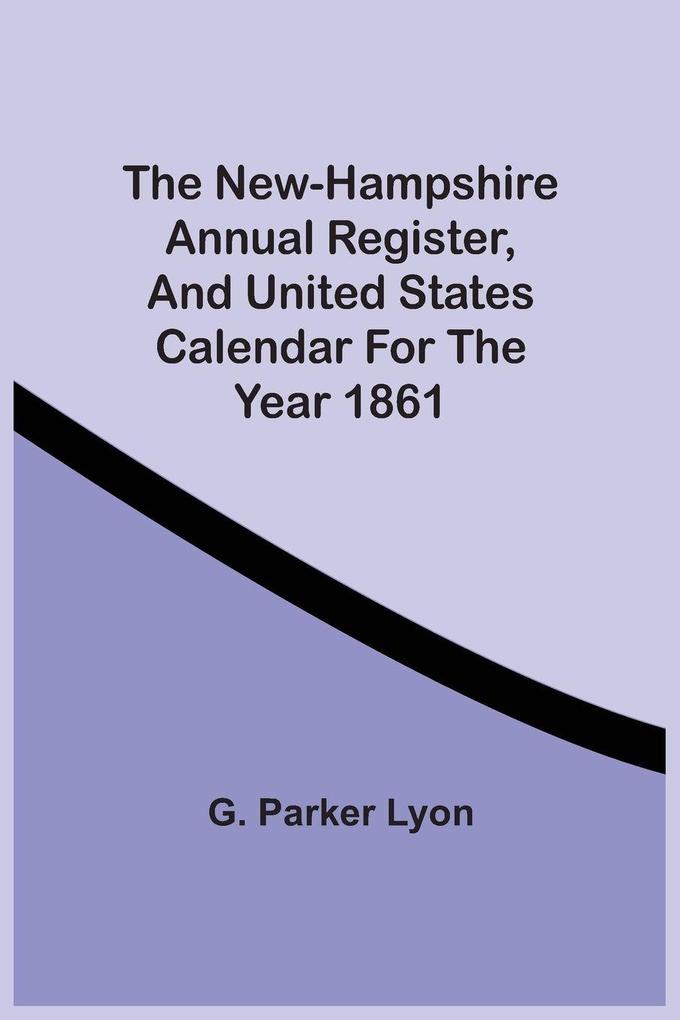The New-Hampshire Annual Register And United States Calendar For The Year 1861