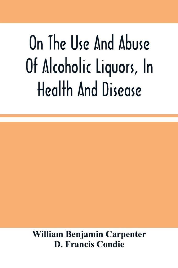 On The Use And Abuse Of Alcoholic Liquors In Health And Disease