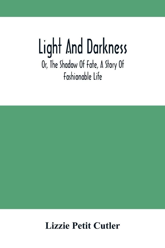 Light And Darkness; Or The Shadow Of Fate A Story Of Fashionable Life