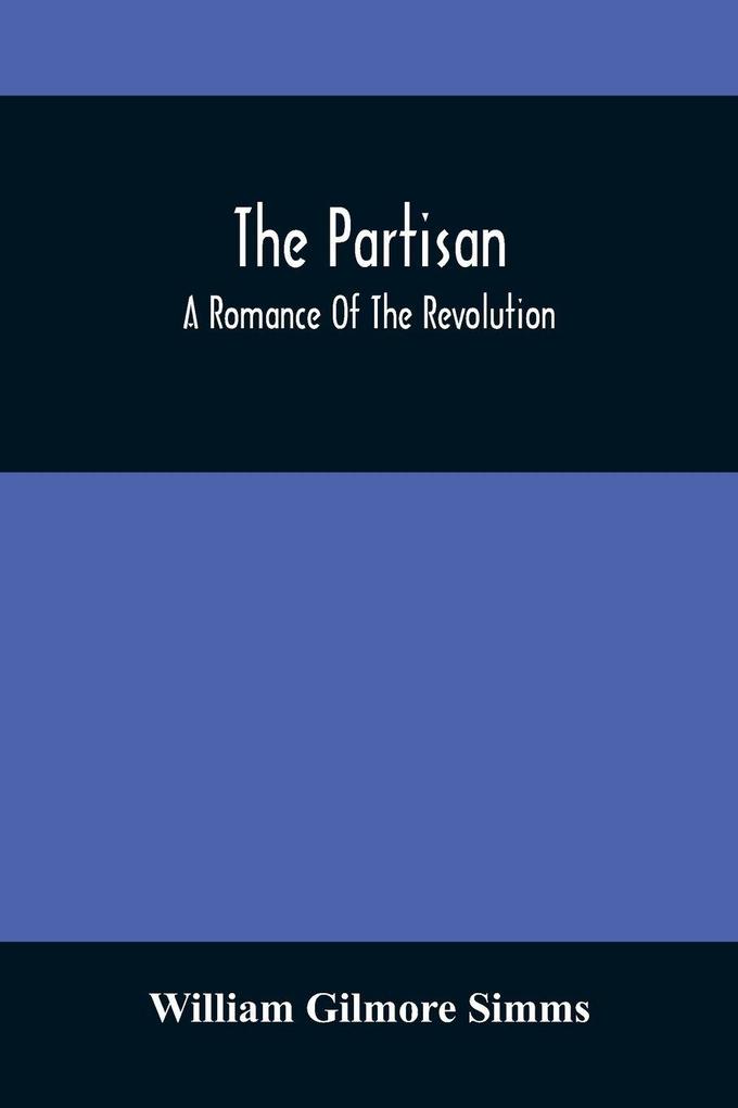 The Partisan; A Romance Of The Revolution