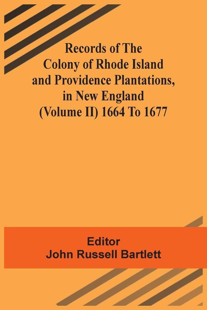 Records Of The Colony Of Rhode Island And Providence Plantations In New England (Volume Ii) 1664 To 1677