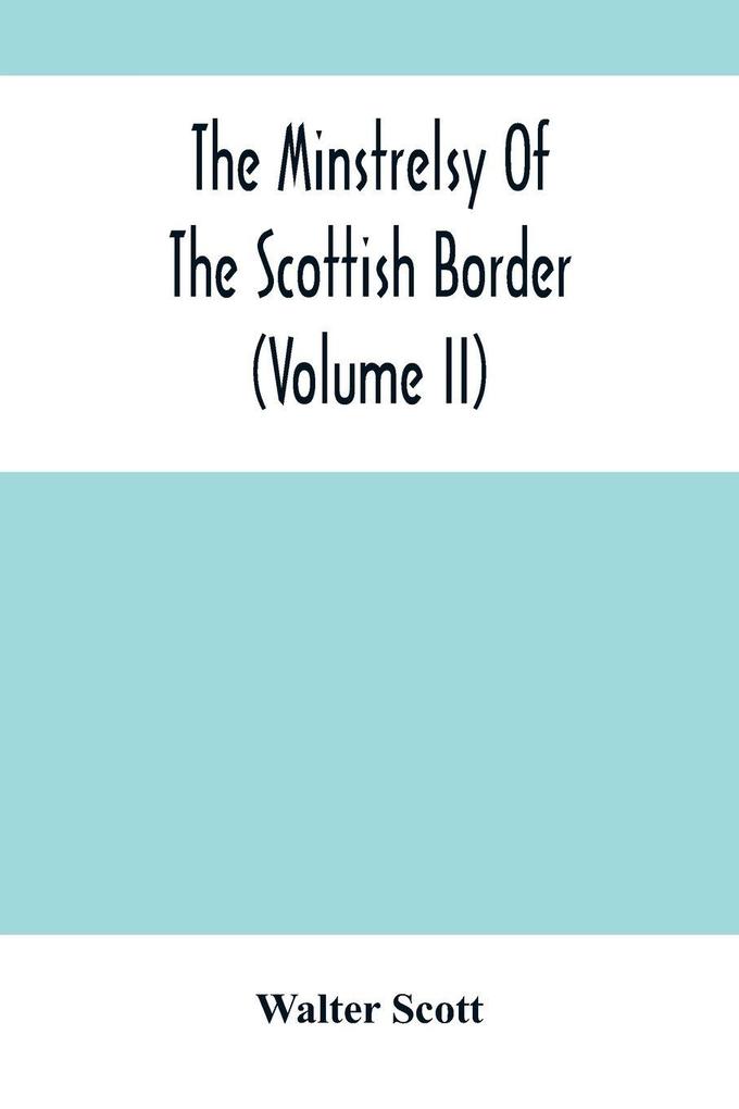 The Minstrelsy Of The Scottish Border (Volume Ii)