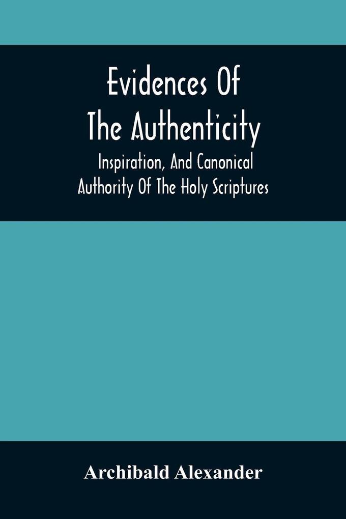 Evidences Of The Authenticity Inspiration And Canonical Authority Of The Holy Scriptures