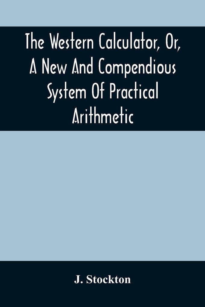 The Western Calculator Or A New And Compendious System Of Practical Arithmetic