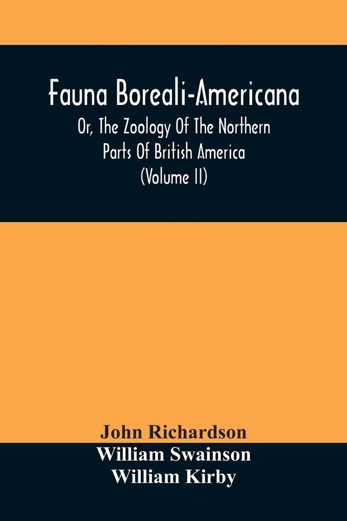 Fauna Boreali-Americana Or The Zoology Of The Northern Parts Of British America