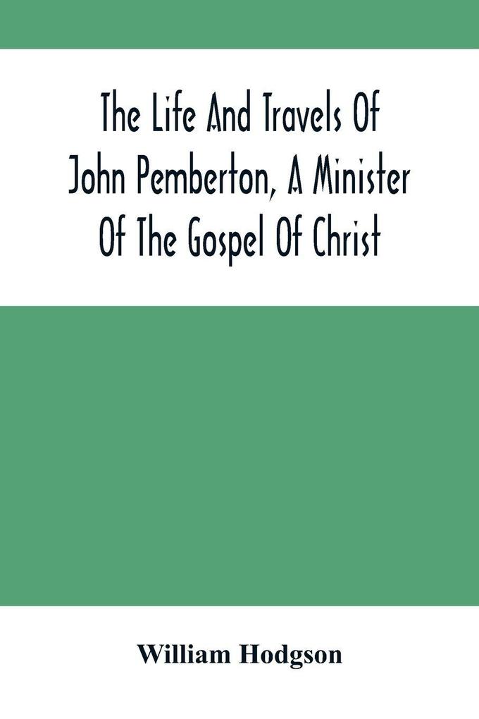 The Life And Travels Of John Pemberton A Minister Of The Gospel Of Christ