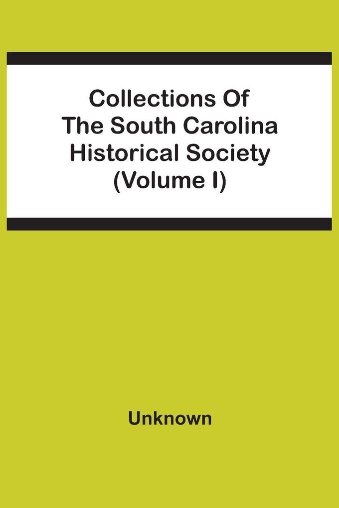 Collections Of The South Carolina Historical Society (Volume I)