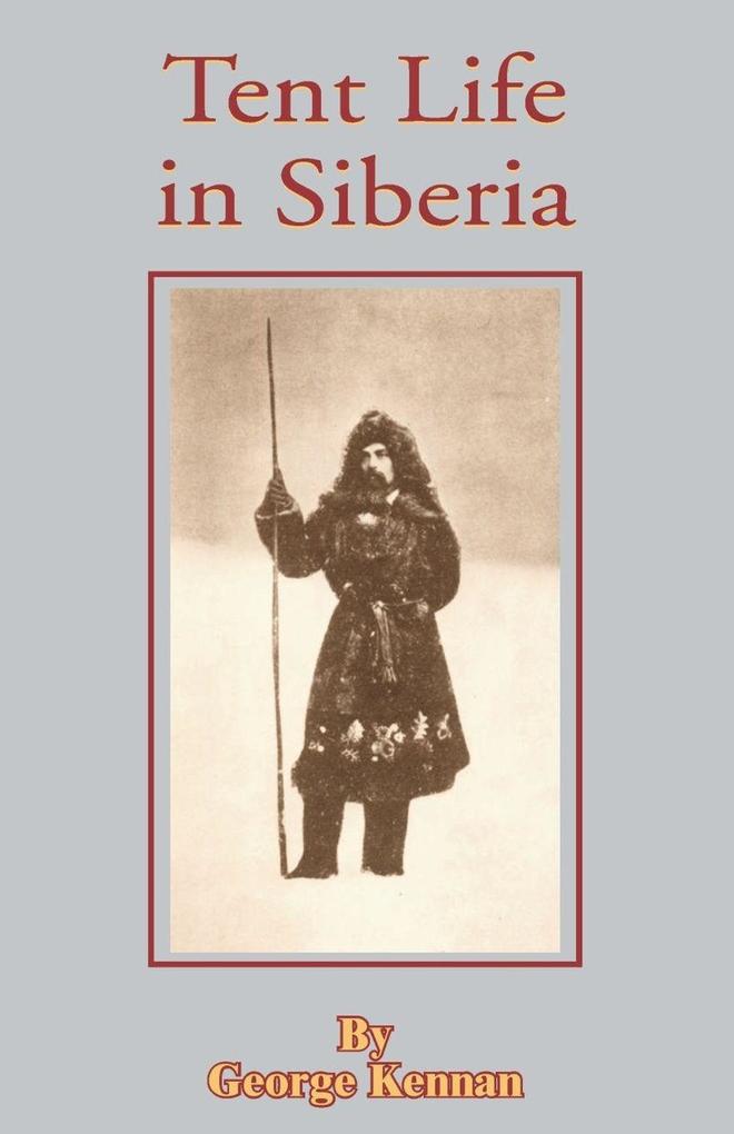 Tent Life in Siberia - George Kennan