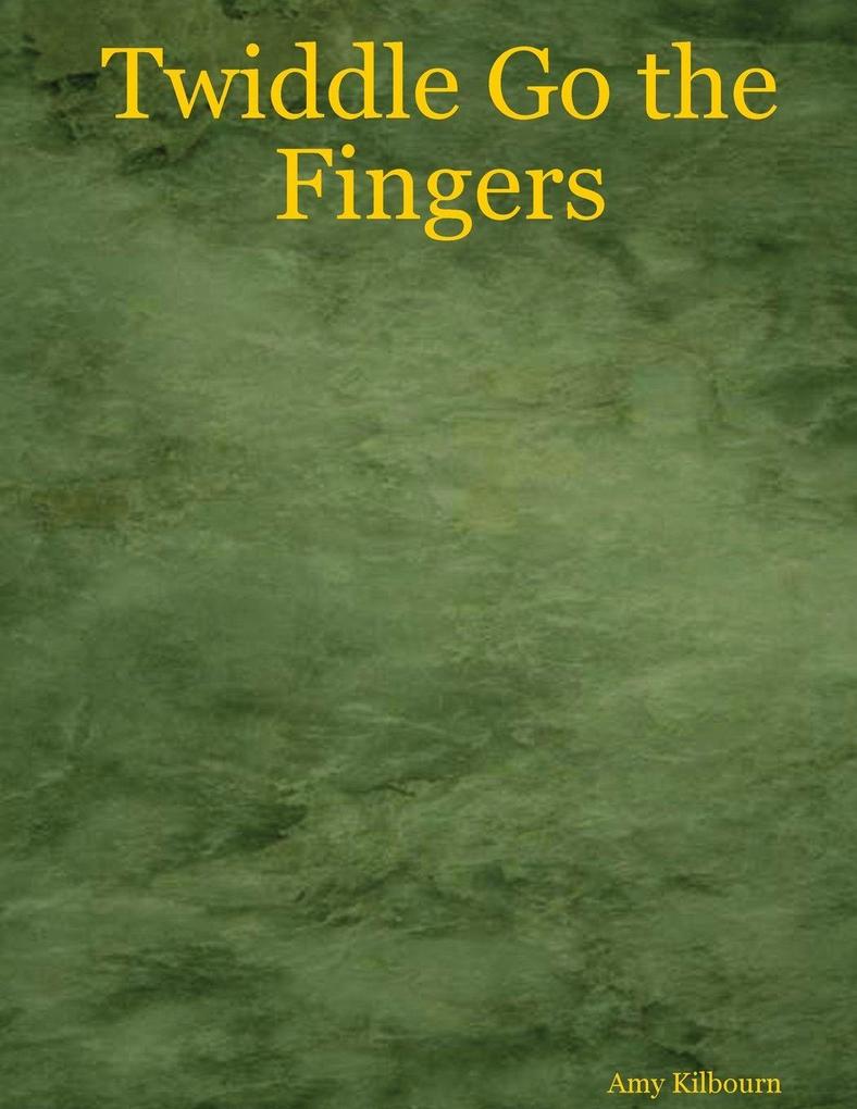 Twiddle Go the Fingers