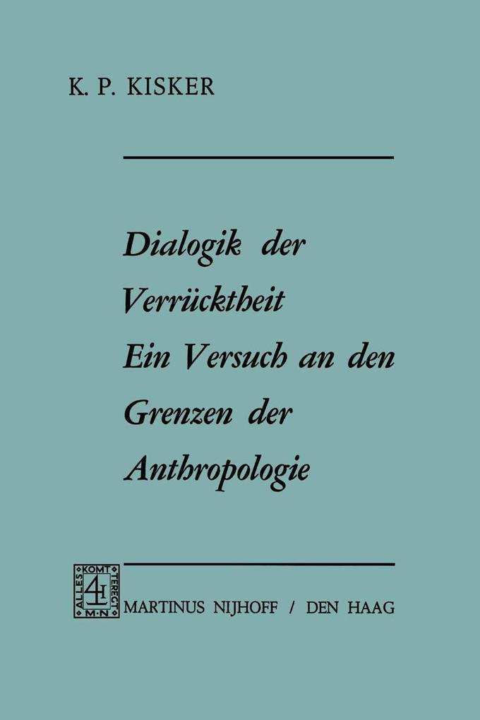 Dialogik der Verrücktheit ein Versuch an den Grenzen der Anthropologie - K. P. Kisker/ Karl P. Kisker
