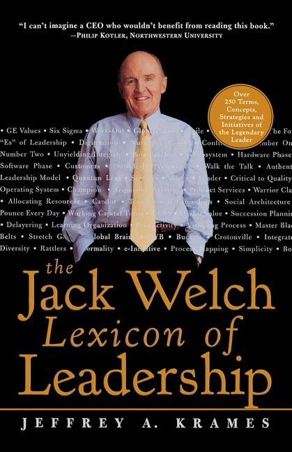 The Jack Welch Lexicon of Leadership: Over 250 Terms Concepts Strategies & Initiatives of the Legendary Leader