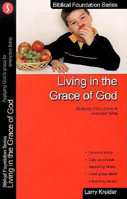 Living in the Grace of God: Applying God‘s Grace to Everyday Living