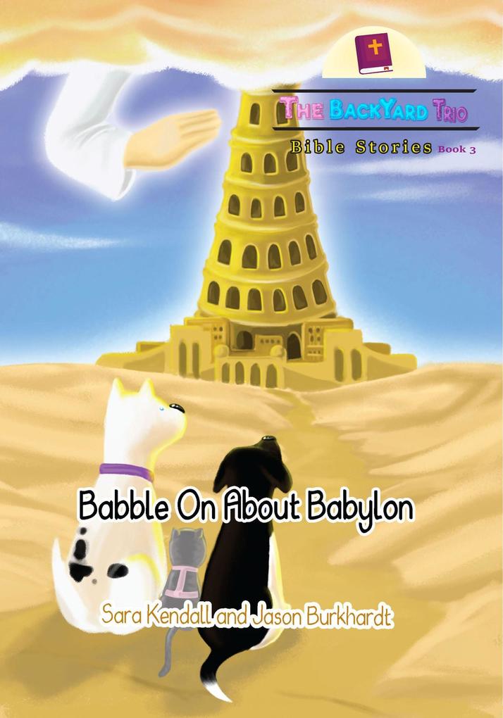 Babble On About Babylon (The BackYard Trio Bible Stories #3)