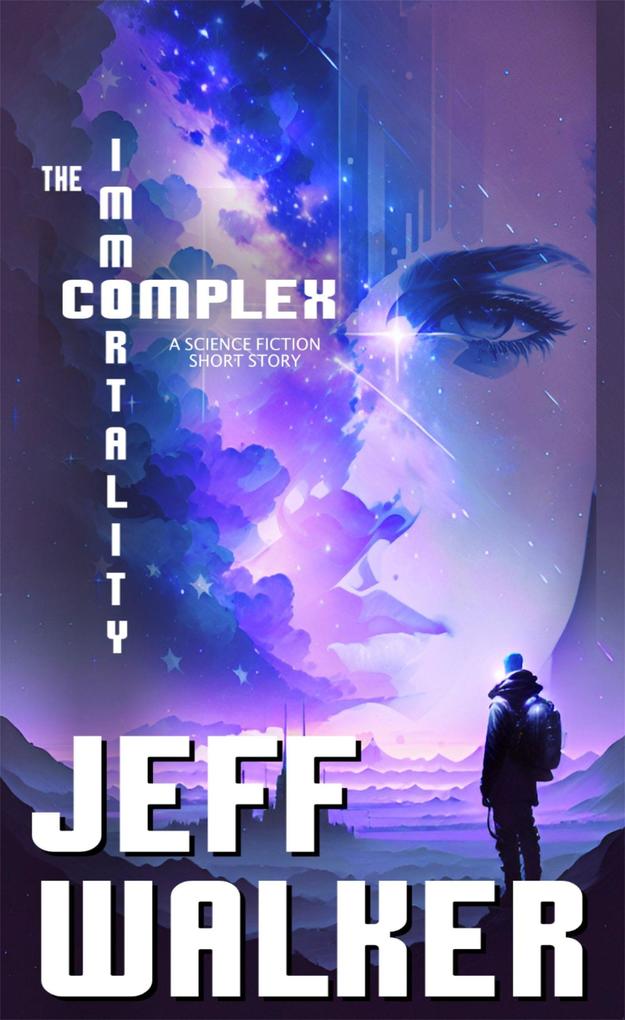 The Immortality Complex (A Science Fiction Short Story)