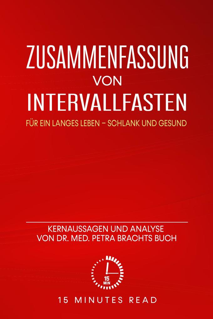 Zusammenfassung: Intervallfasten: Für ein langes Leben - schlank und gesund: Kernaussagen und Analyse von Dr. med. Petra Brachts Buch