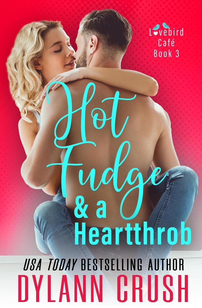 Hot Fudge & a Heartthrob (Lovebird Café Series #3)