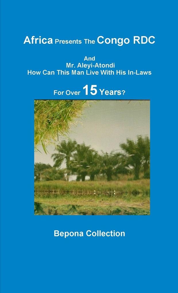 Africa Presents The Congo RDC And Mr. Aleyi Atondi - How Can This Man Live with His In-Laws For Over 15 Years?