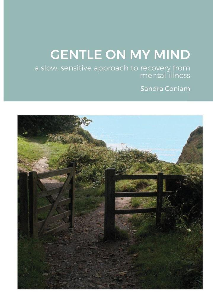 GENTLE ON MY MIND - A slow sensitive approach to recovery from mental illness