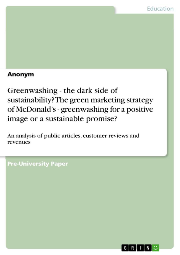 Greenwashing - the dark side of sustainability? The green marketing strategy of McDonald‘s - greenwashing for a positive image or a sustainable promise?
