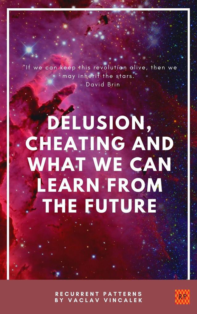 Delusion Cheating And What We Can Learn From The Future (Recurrent Patterns #1)