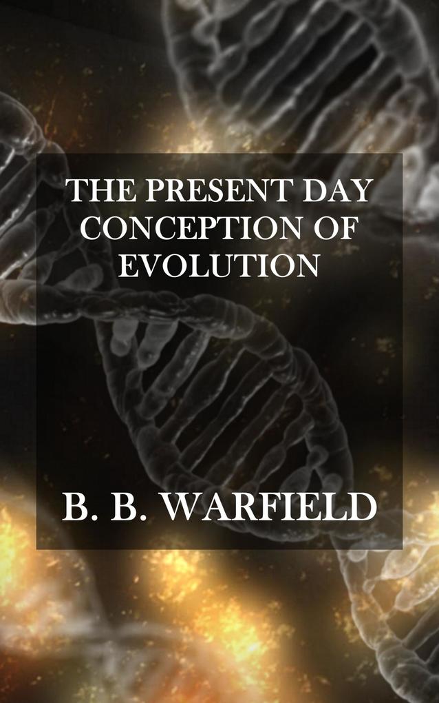 The Present Day Conception of Evolution