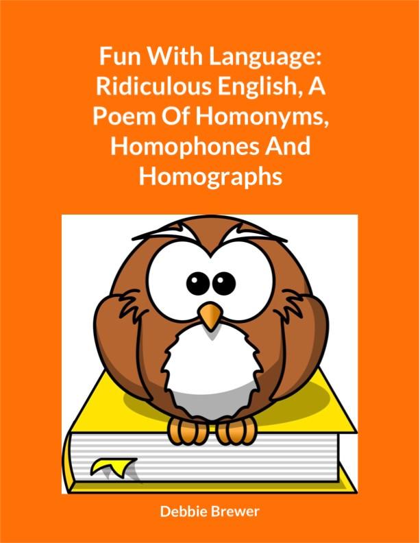 Fun With Language: Ridiculous English A Poem Of Homonyms Homophones And Homographs