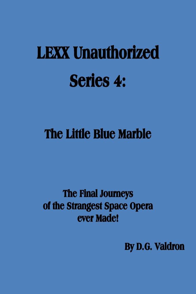 LEXX Unauthorized Series 4: The Little Blue Marble (LEXX Unauthorized the making of #4)
