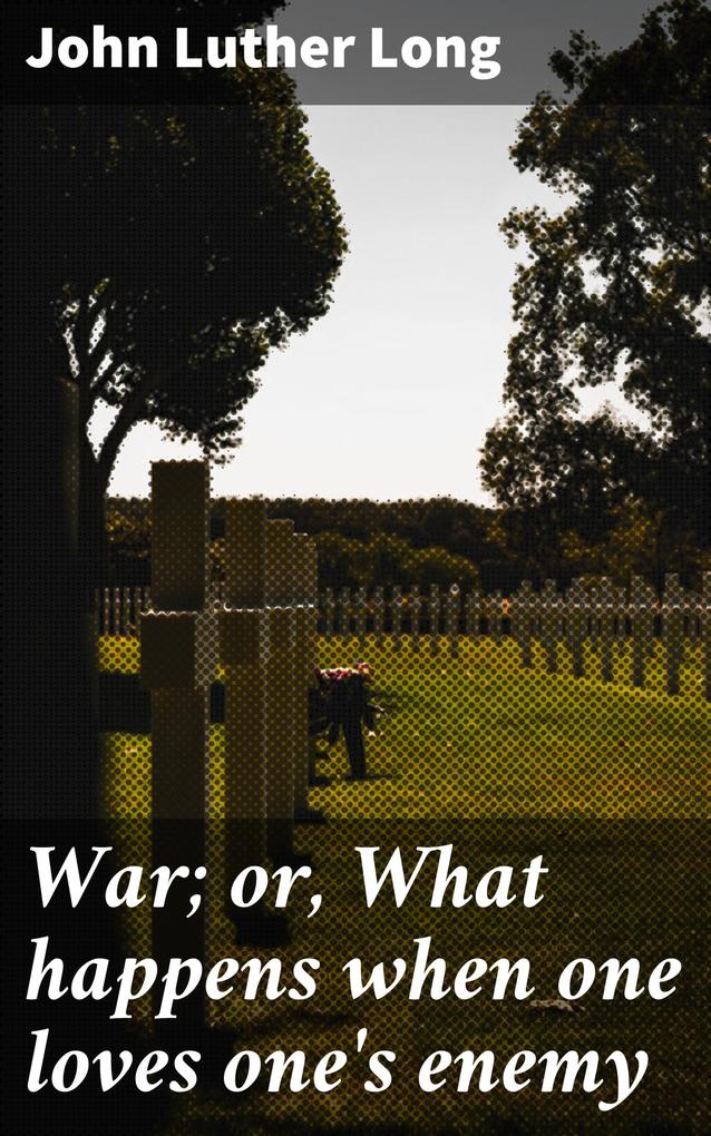 War; or What happens when one loves one's enemy