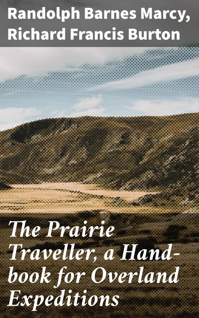 The Prairie Traveller a Hand-book for Overland Expeditions