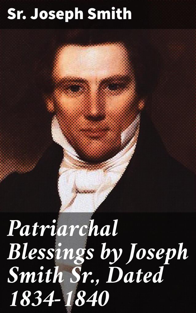 Patriarchal Blessings by Joseph Smith Sr. Dated 1834-1840